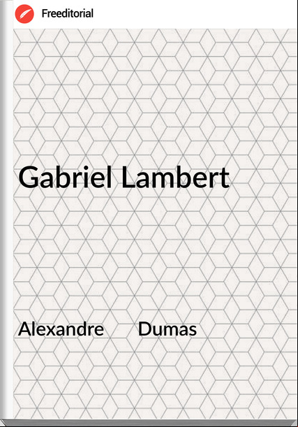 Alexandre       Dumas - Gabriel Lambert