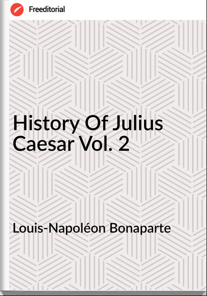 Louis-Napoléon Bonaparte History Of Julius Caesar Vol. 2