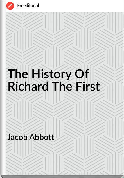 Jacob Abbott  - The History Of Richard The First
