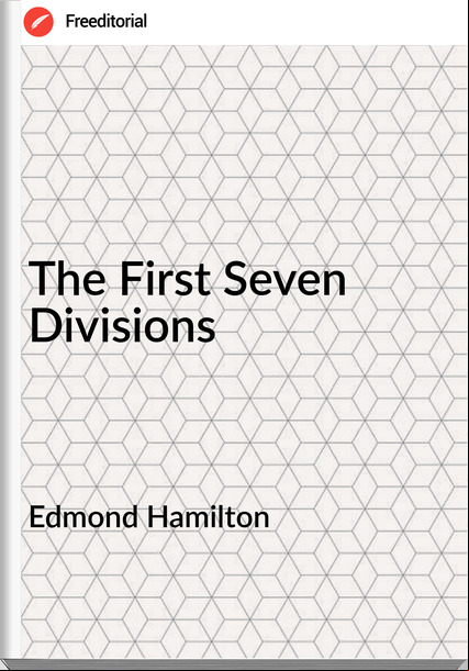 Edmond Hamilton - The First Seven Divisions