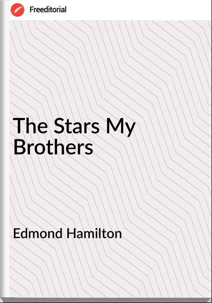 Edmond Hamilton - The Stars My Brothers