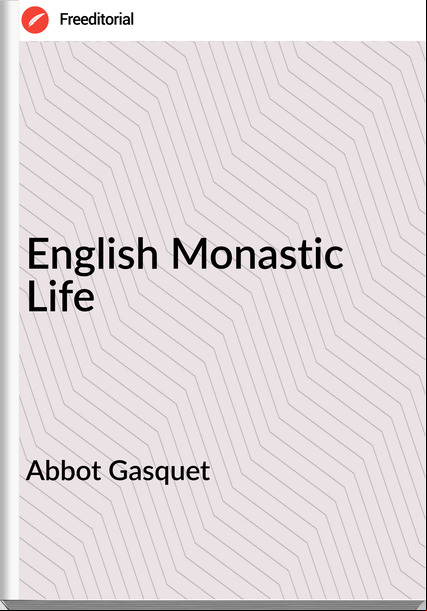 Abbot Gasquet - English Monastic Life