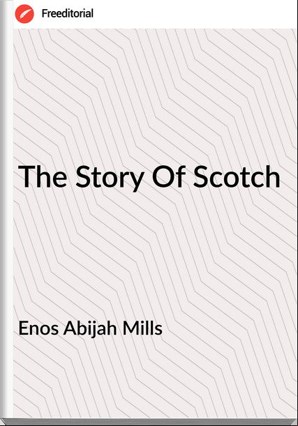 Enos Abijah Mills - The Story Of Scotch