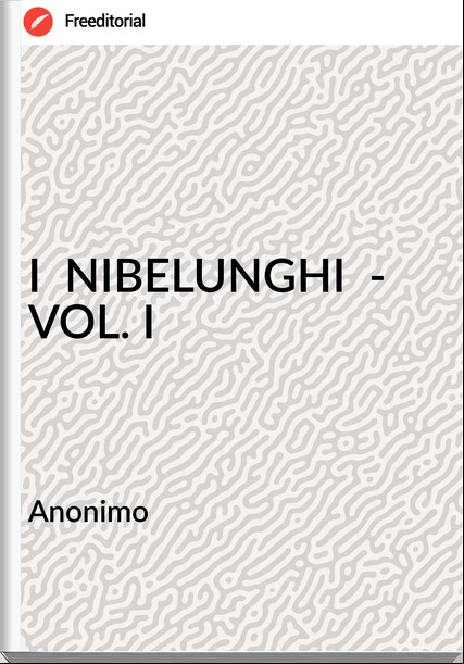 Anonimo                   - I  NIBELUNGHI  - VOL. I