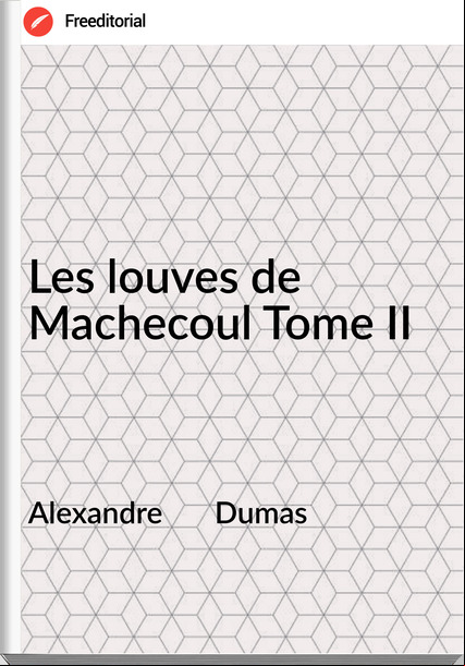 Alexandre       Dumas - Les louves de Machecoul Tome II