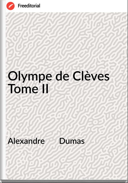 Alexandre       Dumas - Olympe de Clèves Tome II