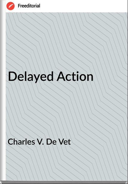 Charles V. De Vet - Delayed Action