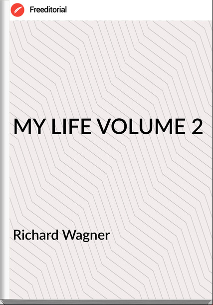  Richard Wagner - MY LIFE VOLUME 2