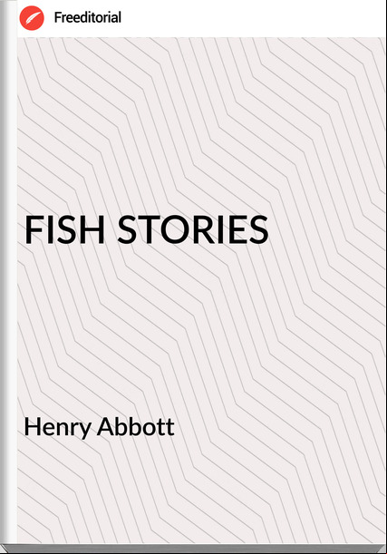 Henry Abbott - FISH STORIES