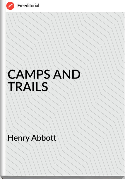 Henry Abbott - CAMPS AND TRAILS