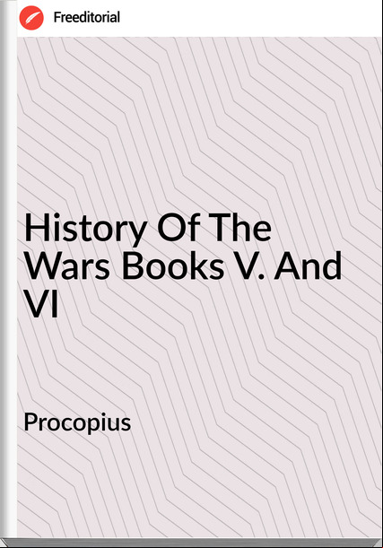 Procopius - History Of The Wars Books V. And VI