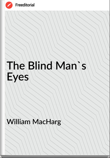 William MacHarg - The Blind Man's Eyes