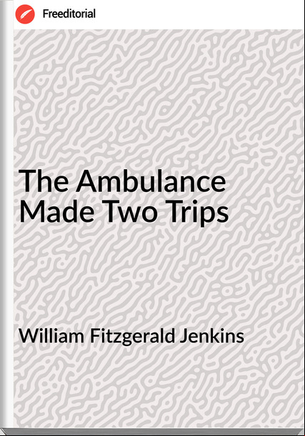 William Fitzgerald Jenkins - The Ambulance Made Two Trips