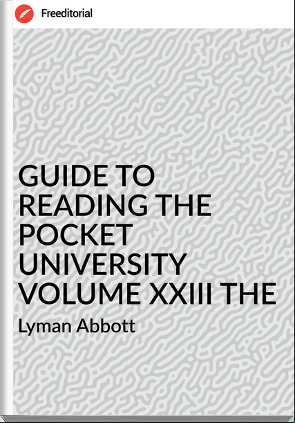  Lyman Abbott - GUIDE TO READING THE POCKET UNIVERSITY  VOLUME XXIII THE