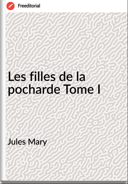 Jules Mary - Les filles de la pocharde Tome I
