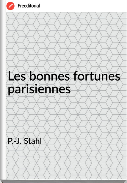 P.-J. Stahl - Les bonnes fortunes parisiennes