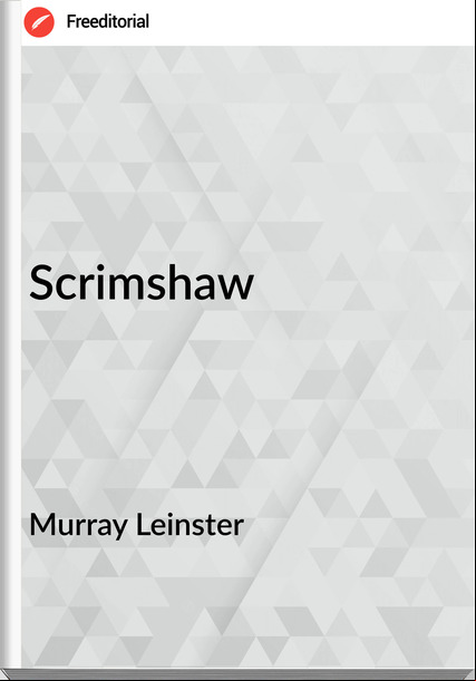 Murray Leinster - Scrimshaw