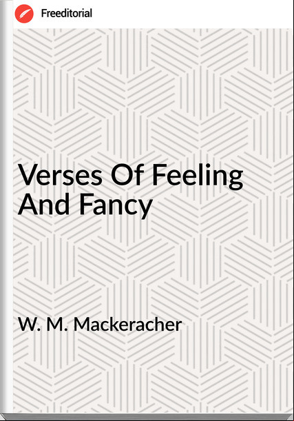 W. M. Mackeracher Verses Of Feeling And Fancy
