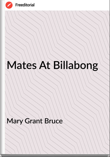 Mary Grant Bruce - Mates At Billabong