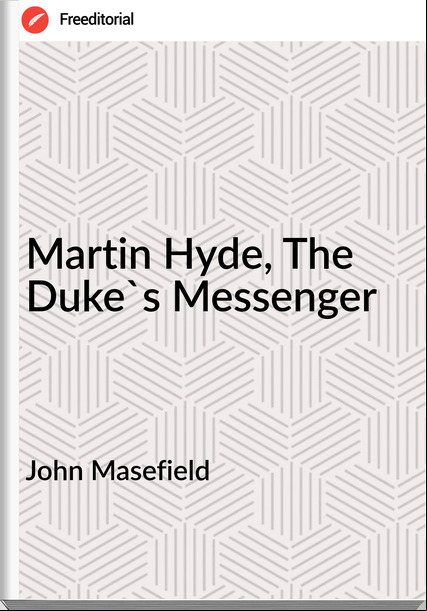 John Masefield - Martin Hyde, The Duke's Messenger