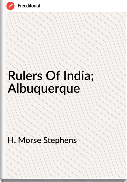 H. Morse Stephens - Rulers Of India; Albuquerque