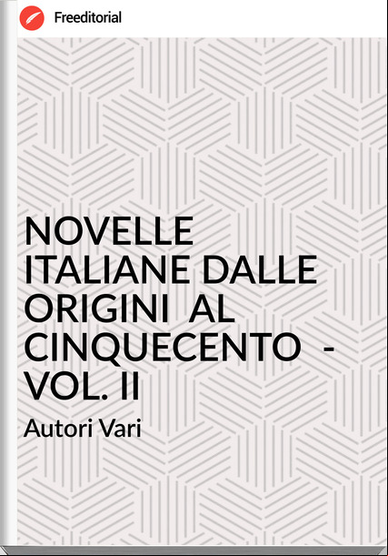 Autori Vari - NOVELLE ITALIANE DALLE ORIGINI  AL CINQUECENTO  - VOL. II