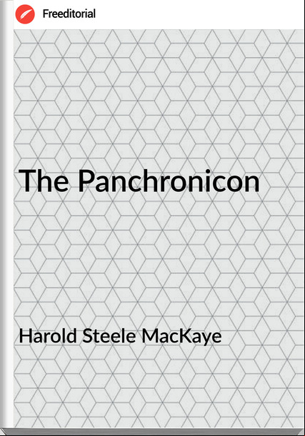 Harold Steele MacKaye - The Panchronicon
