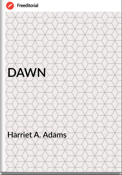 Harriet A. Adams - DAWN