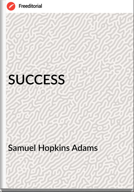  Samuel Hopkins Adams - SUCCESS