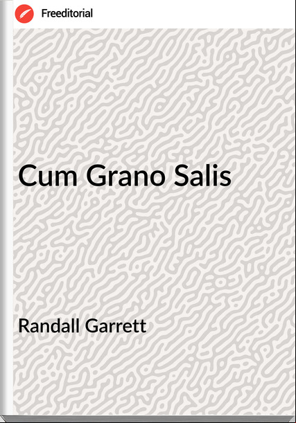 Randall Garrett - Cum Grano Salis