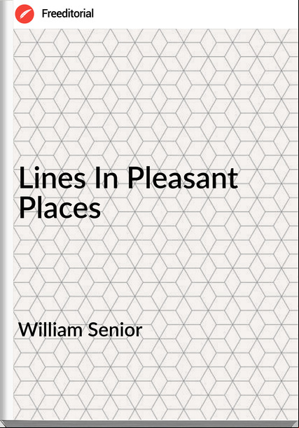 William Senior - Lines In Pleasant Places