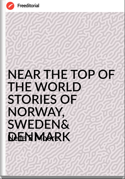 Nelle E Moore - NEAR THE TOP OF THE WORLD STORIES OF NORWAY, SWEDEN& DENMARK
