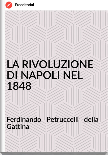 Ferdinando   Petruccelli   della Gattina - LA RIVOLUZIONE DI NAPOLI NEL 1848