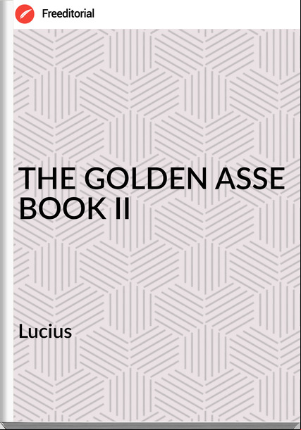  Lucius - THE GOLDEN ASSE BOOK II