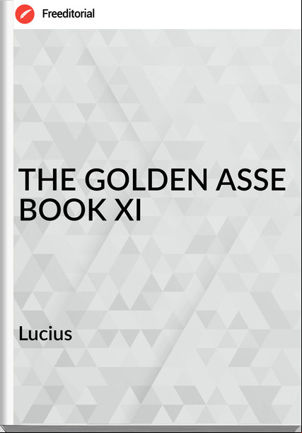  Lucius - THE GOLDEN ASSE BOOK XI