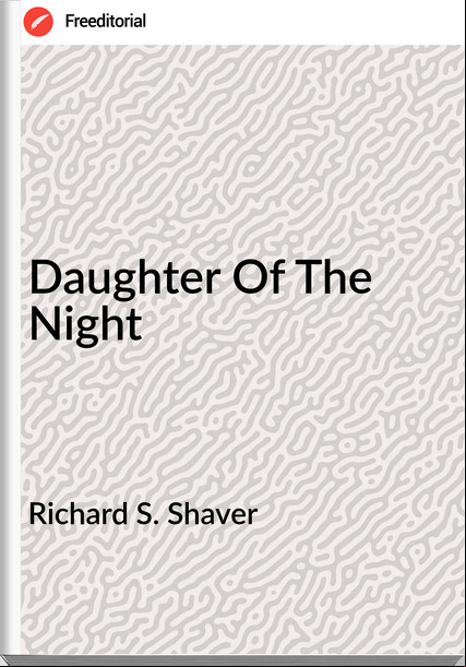Richard S. Shaver - Daughter Of The Night