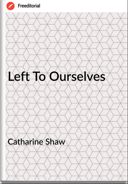 Catharine Shaw Left To Ourselves