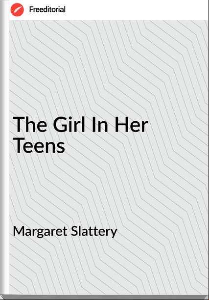 Margaret Slattery - The Girl In Her Teens