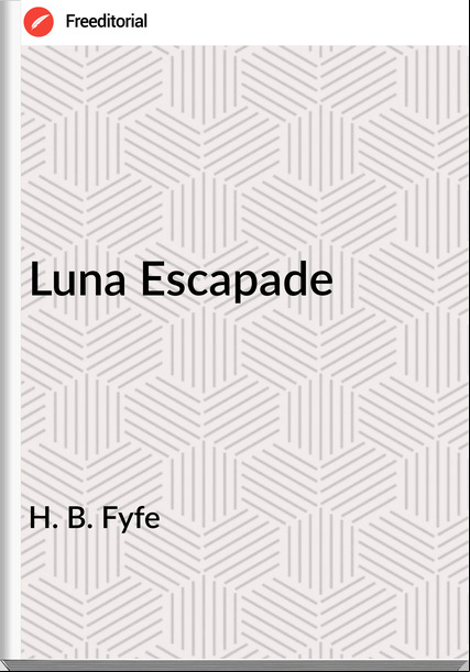 H. B. Fyfe Luna Escapade