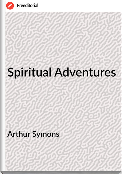 Arthur Symons - Spiritual Adventures