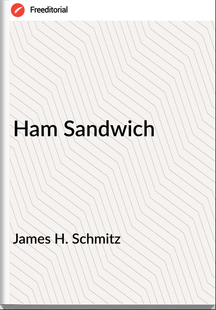 James H. Schmitz - Ham Sandwich