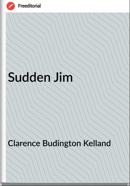 Clarence Budington Kelland Sudden Jim