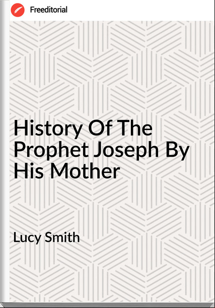 Lucy Smith - History Of The Prophet Joseph By His Mother
