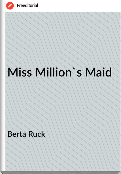 Berta Ruck - Miss Million's Maid