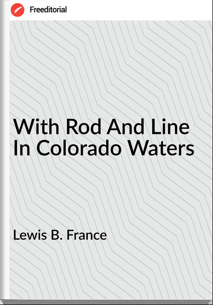 Lewis B.  - With Rod And Line In Colorado Waters