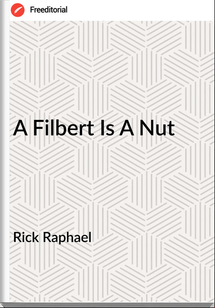 Rick Raphael A Filbert Is A Nut