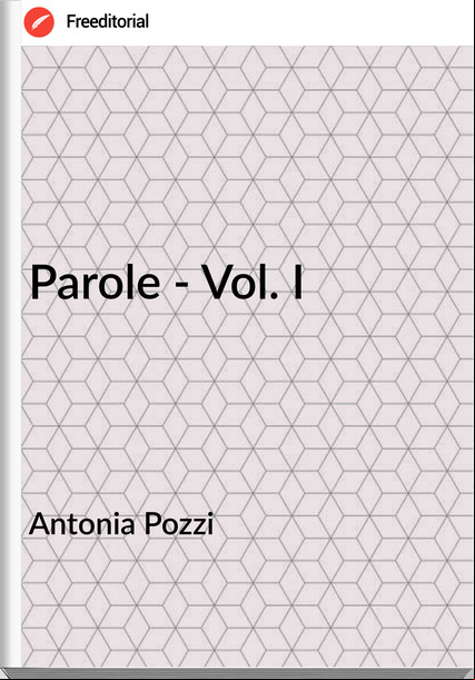 Antonia Pozzi Parole - Vol. I