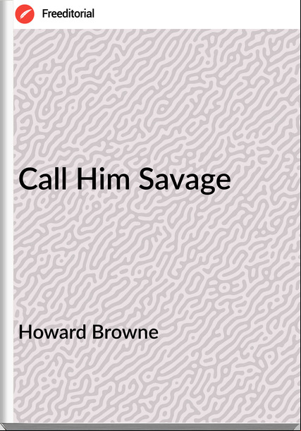 Howard Browne Call Him Savage