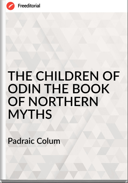 Padraic Colum - THE CHILDREN OF ODIN THE BOOK OF NORTHERN MYTHS
