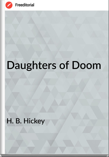 H. B. Hickey - Daughters of Doom
